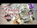 How to fix non-stitching mini sewing machine and non-catching bobbing thread