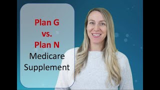 Plan G vs. Plan N Medicare Supplement  Which is better?