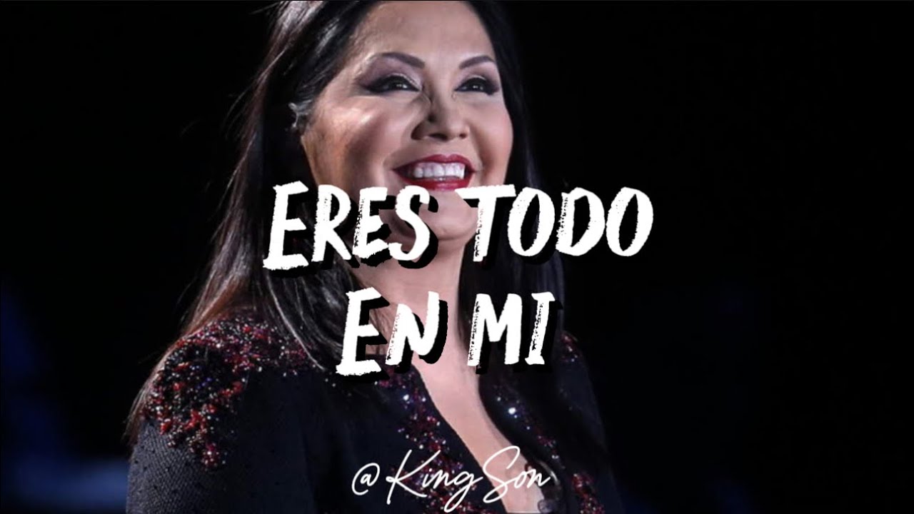 Ana Gabriel - Eres todo en mi (Letra)