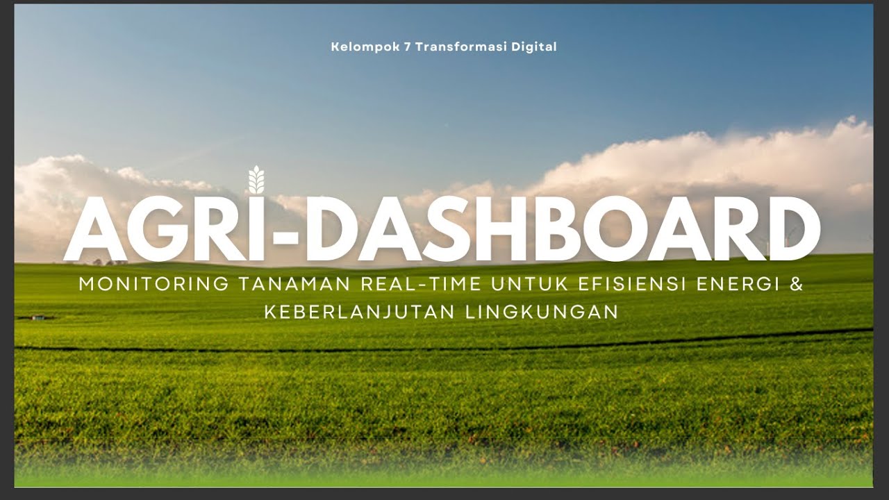 AGRI-DASHBOARD: MONITORING TANAMAN REAL-TIME UNTUK EFISIENSI ENERGI & KEBERLANJUTAN LINGKUNGAN