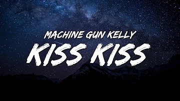 Machine Gun Kelly - kiss kiss (Lyrics)