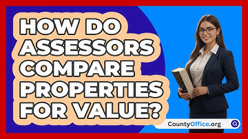 How Do Assessors Compare Properties For Value?