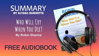 Summary of Who Will Cry When You Die? by Robin Sharma | Free Audiobook by QuickRead 4,614 views 2 years ago 14 minutes, 41 seconds