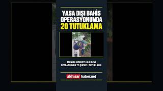 Yasa Dışı Bahis Operasyonunda 20 Tutuklama