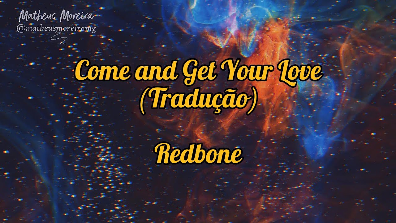 COME AND GET YOUR LOVE (TRADUÇÃO) - Redbone 