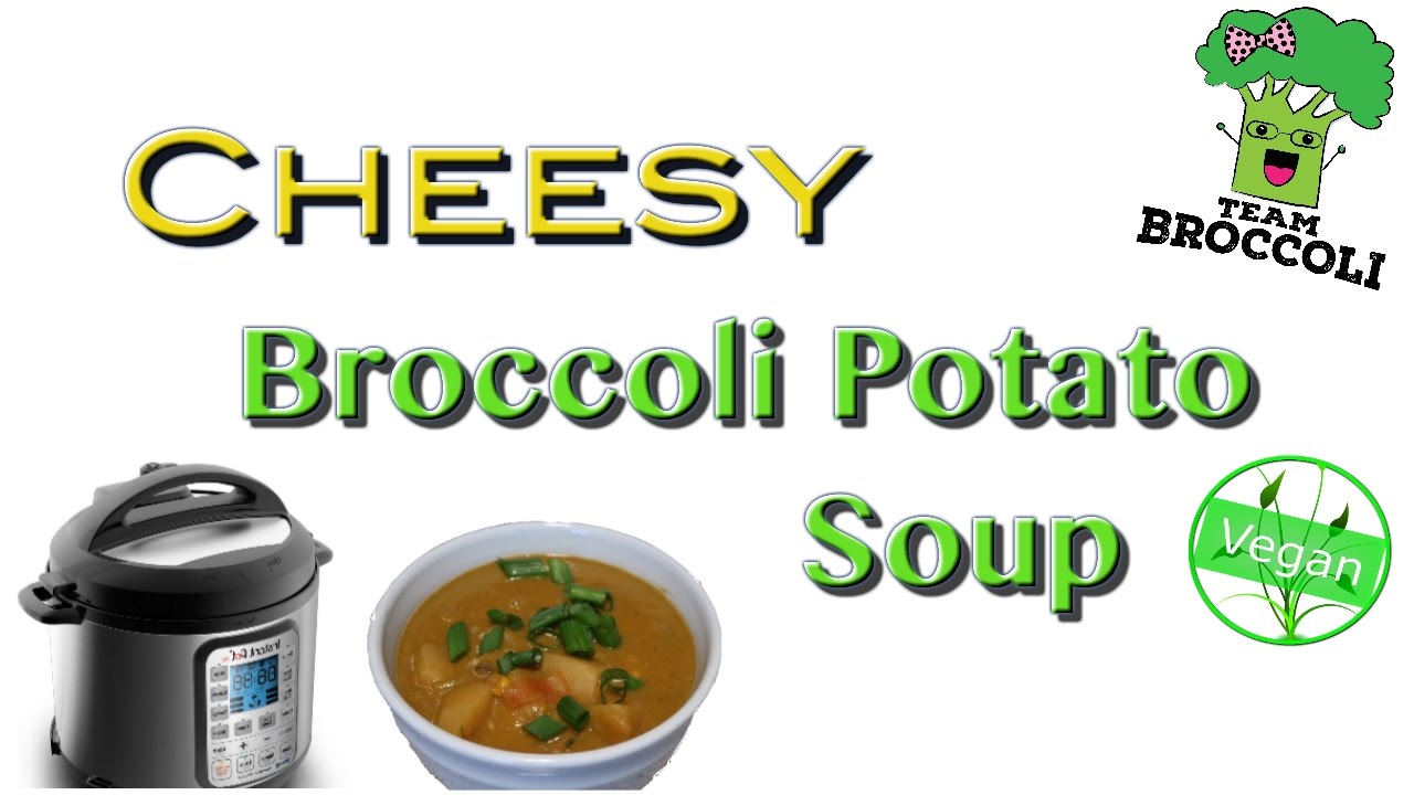 Cheesy Broccoli Potato Soup Instant Pot Recipe VEGAN Ep993 YouTube