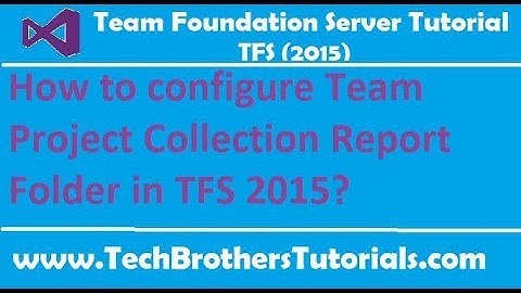 How to configure Team Project Collection Report Folder in TFS 2015 - TFS 2015 Tutorial