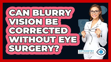 Can Blurry Vision Be Corrected Without Eye Surgery? - Optometry Knowledge Base