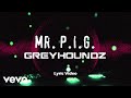 Greyhoundz Mr P I G Lyric Video mp3