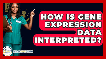 How Is Gene Expression Data Interpreted? - Oncology Support Network