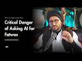 Danger Of Asking AI For Fatwas Dr Shadee Elmasry 