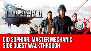 Final Fantasy XV Walkthrough - Cid Sophiar, Master Mechanic Side Quest Guide/Gameplay/Let's Play