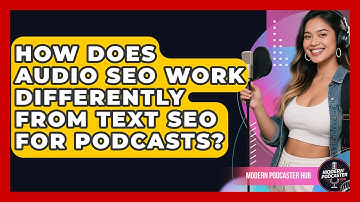 How Does Audio SEO Work Differently From Text SEO For Podcasts? - Modern Podcaster Hub