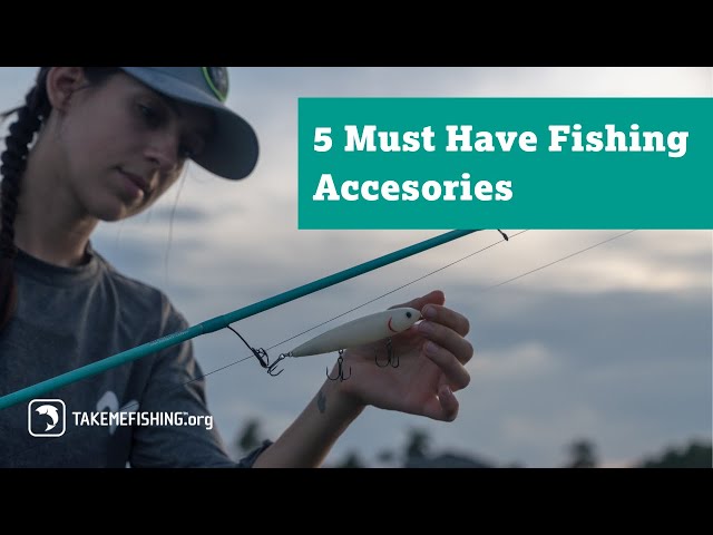 5 Must Have Fishing Accessories 