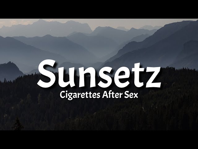 Cigarettes After Sex - Sunsetz (lyrics) [TikTok Song] class=