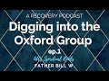 Digging into the Oxford Group -- AA's Spiritual Roots EP1