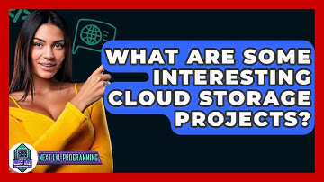 What Are Some Interesting Cloud Storage Projects? - Next LVL Programming