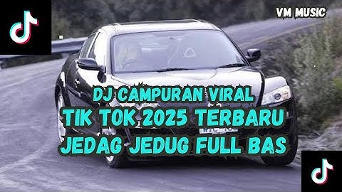 DJ CAMPURAN VIRAL TIK TOK 2025 JEDAG JEDUG FULL BASS TERBARU