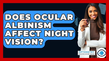 Does Ocular Albinism Affect Night Vision? - Optometry Knowledge Base