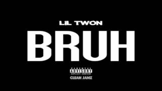 Lil Twon - Bruh [Clean Edit]