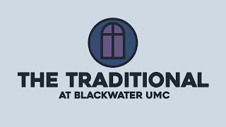 April 21, 2024  The Traditional | Blackwater UMC