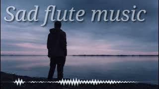 Sad Flute Music | very emotional sad flute music