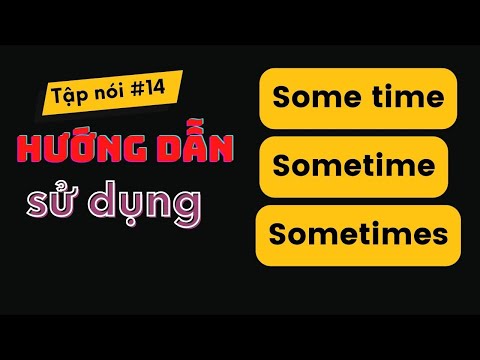 Video Hướng dẫn dùng some time, sometime và sometimes trong... - youtube