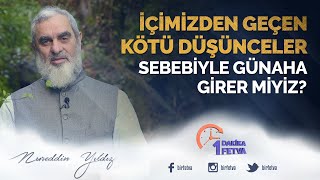 İçimizden Geçen Kötü Düşünceler Sebebiyle Günaha Girer Miyiz? Birfetva - Nureddin Yıldız