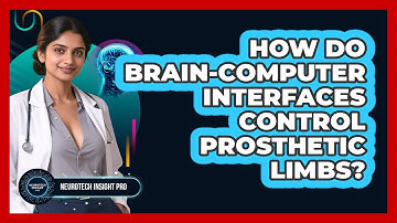 How Do Brain-computer Interfaces Control Prosthetic Limbs? - Neurotech Insight Pro