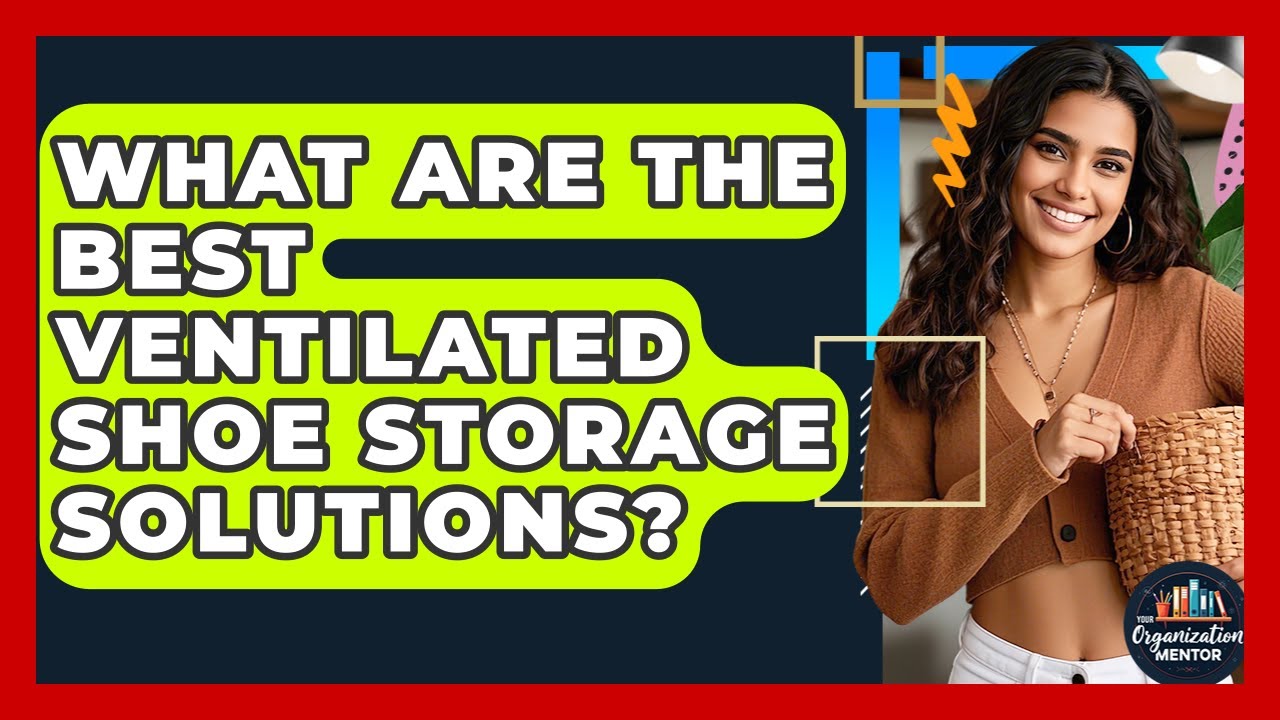 What Are The Best Ventilated Shoe Storage Solutions? - Your Organization Mentor