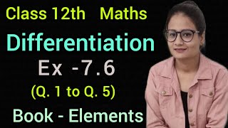 Ex 7.6 | Class 12 | Maths | Book Elements | Differentiation | CBSE | Exercise 7.6  Q1 to Q5 |