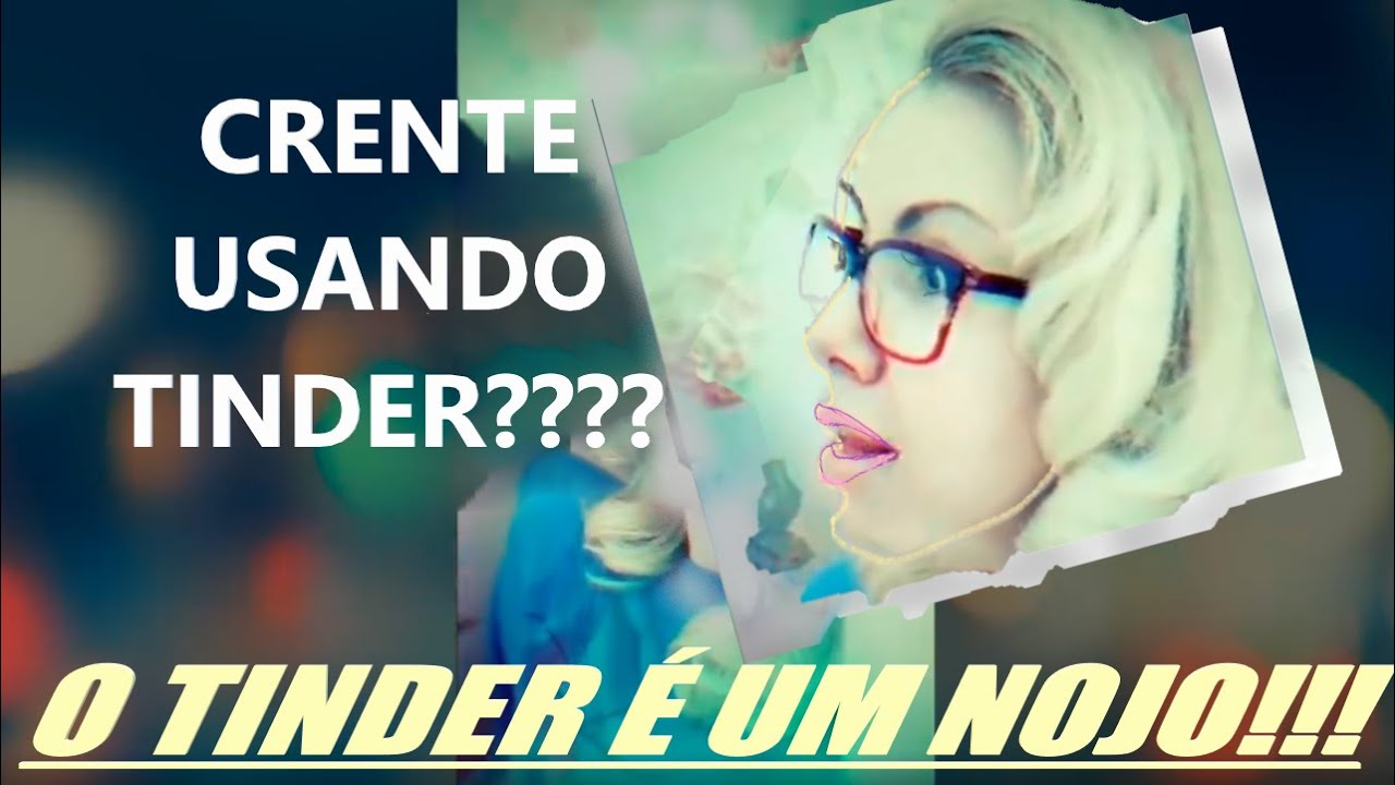 Tinder é um NOJO! Crente verdadeiro NÃO USA ISSO!