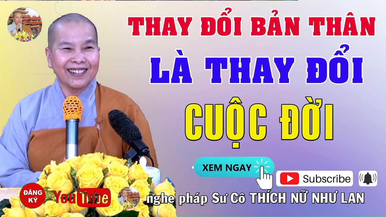 THAY ĐỔI BẢN THÂN LÀ THAY ĐỔI CUỘC ĐỜI - SƯ CÔ : THÍCH NỮ NHƯ LAN ( Nên Nghe Một Lần rất hay )