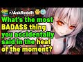 What is the most badass thing you accidentally said in the heat of the moment? (Reddit Stories)