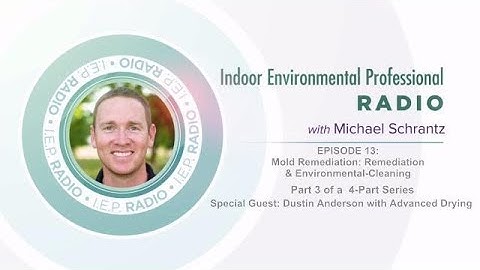 IEP Radio #13: Mold Remediation: Remediation & Environmental-Cleaning (part 3 of 4)