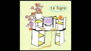 Miniatura del video "Le Tigre - Gone B4 Yr Home"