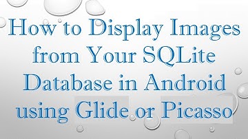 How to Display Images from Your SQLite Database in Android using Glide or Picasso