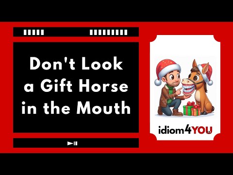 Don't Look A Gift Horse In The Mouth Learn English Idioms With Meaning, Picture, And Example