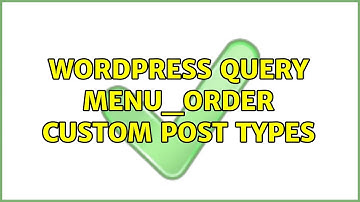 Wordpress: Query menu_order custom post types (3 Solutions!!)