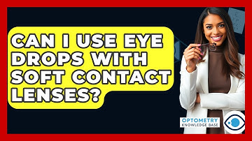 Can I Use Eye Drops With Soft Contact Lenses? - Optometry Knowledge Base