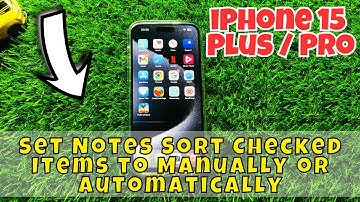 iPhone 15 / Plus / Pro Set Notes Sort Checked Items to Manually or Automatically