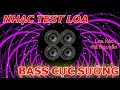 Nhạc DJ Test Loa Bass Cực Sướng | Nhạc DJ Bass Căng