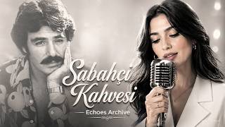 Sabahçı Kahvesi Echoes Archive Ferdi Tayfur Tarzı • 80Ler Arabesk Ruhu