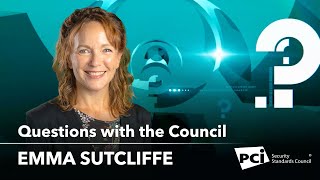 Questions with the Council - Emma Sutcliffe | PCI DSS v4.0