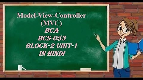 MVC (MODEL VIEW CONTROLLER) in hindi || BCA BCS-053|| Block-2||Unit-1|| MVC KYA HAIN