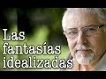 Jorge Bucay - Las Las fantasías idealizadas