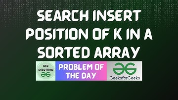 New #825 GFG POTD | Search insert position of K in a sorted array | GFG Solutions | 20-12-2025
