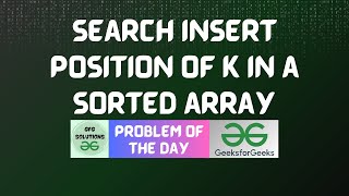 #825 GFG POTD | Search insert position of K in a sorted array | GFG Solutions | 20-12-2025
