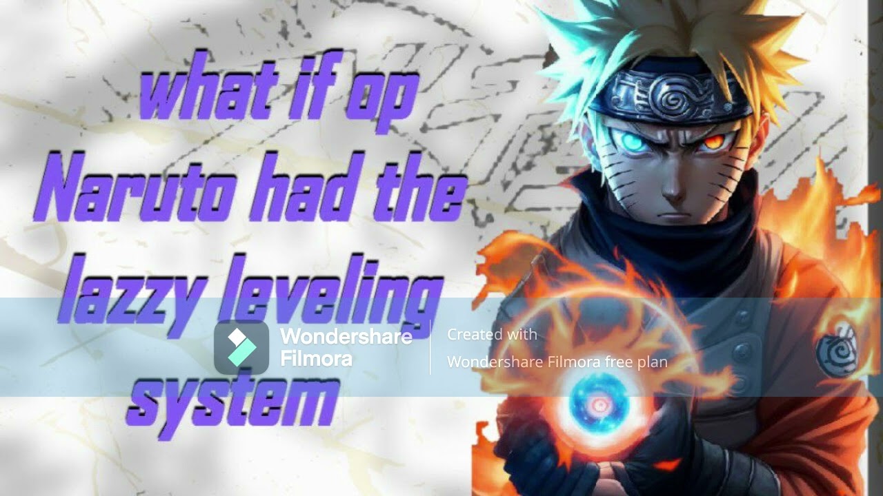 What if OP Naruto had the lazy leveling system part 1