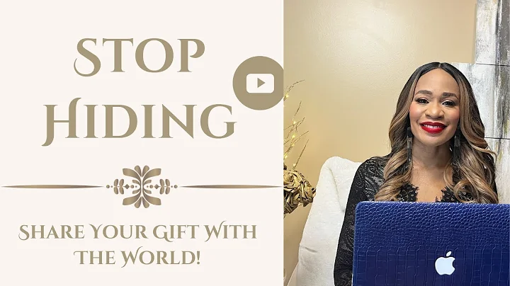 Stop Hiding| Share Your Gift With the World!